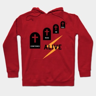 Cemeteries make me feel alive (yellow) Hoodie